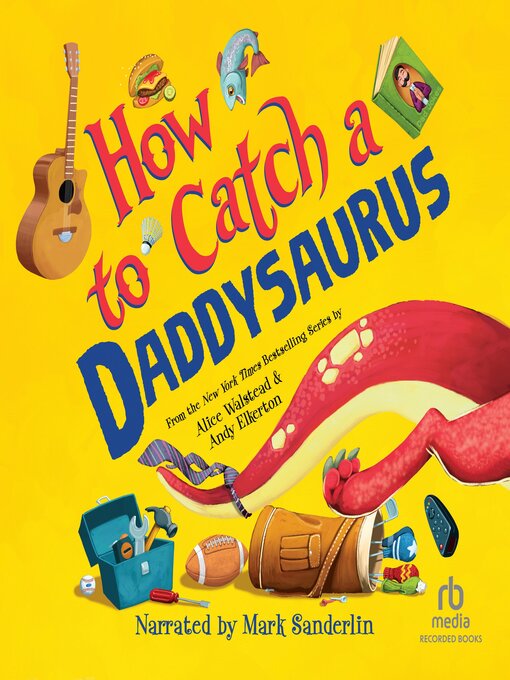 Title details for How to Catch a Daddysaurus by Alice Walstead - Wait list